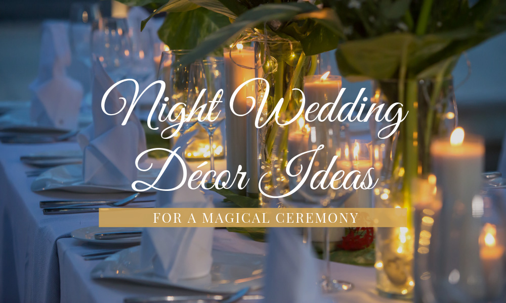 Night Wedding Décor Ideas for a Magical Ceremony