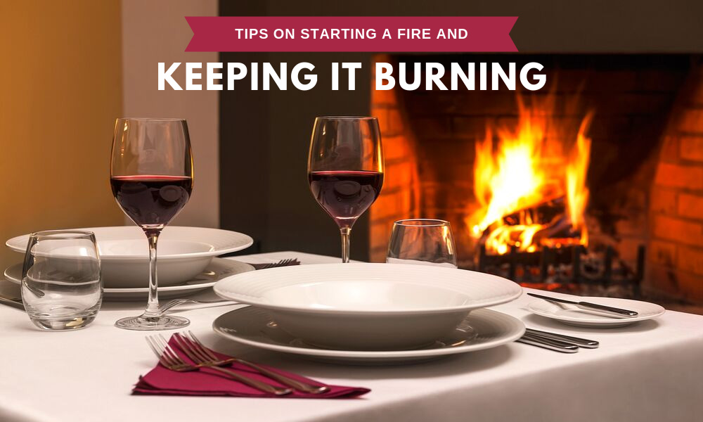 Tips on Starting a Fire and Keeping it Burning